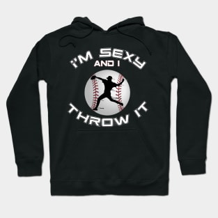 I'M Sexy and I Throw It Baseball Pitcher and baseball Hoodie